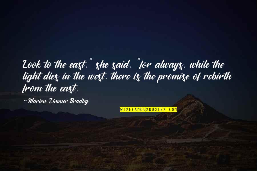 Scorned Love Quotes By Marion Zimmer Bradley: Look to the east," she said, "for always,