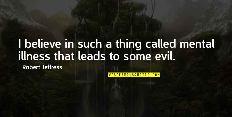 Scornice Ti Quotes By Robert Jeffress: I believe in such a thing called mental Scornice Ti Quotes By Robert Jeffress: I believe in such a thing called mental