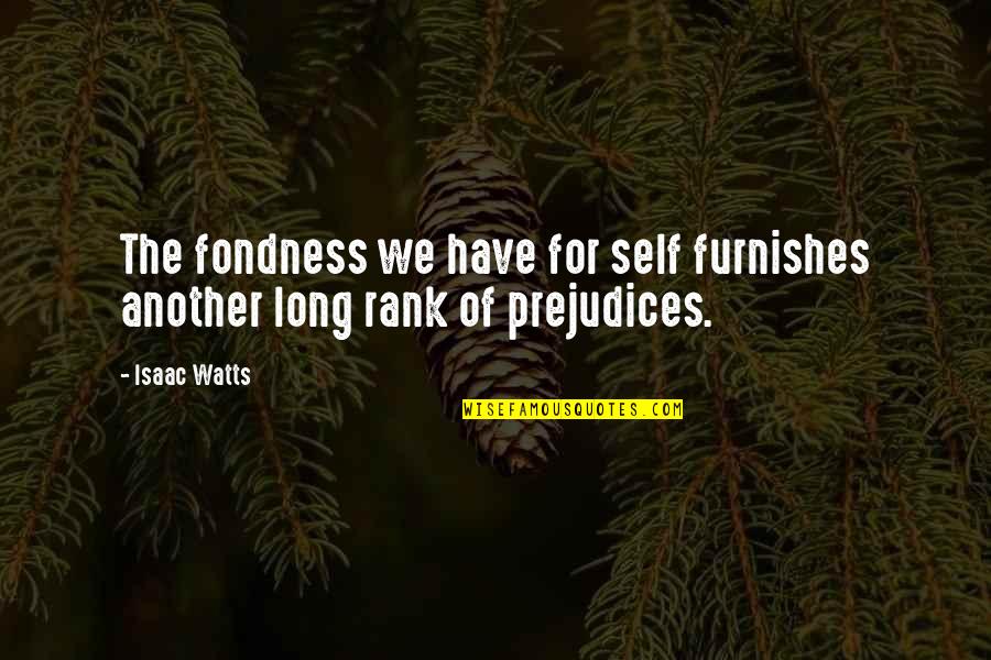 Scorning Quotes By Isaac Watts: The fondness we have for self furnishes another