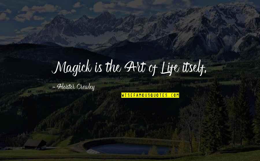 Scornius Quotes By Aleister Crowley: Magick is the Art of Life itself. Scornius Quotes By Aleister Crowley: Magick is the Art of Life itself.