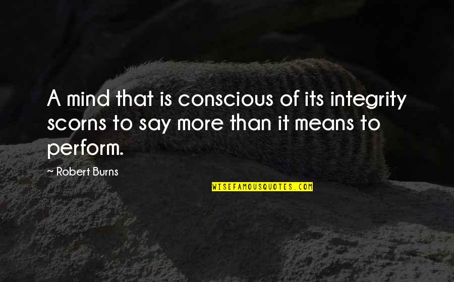 Scorns Quotes By Robert Burns: A mind that is conscious of its integrity