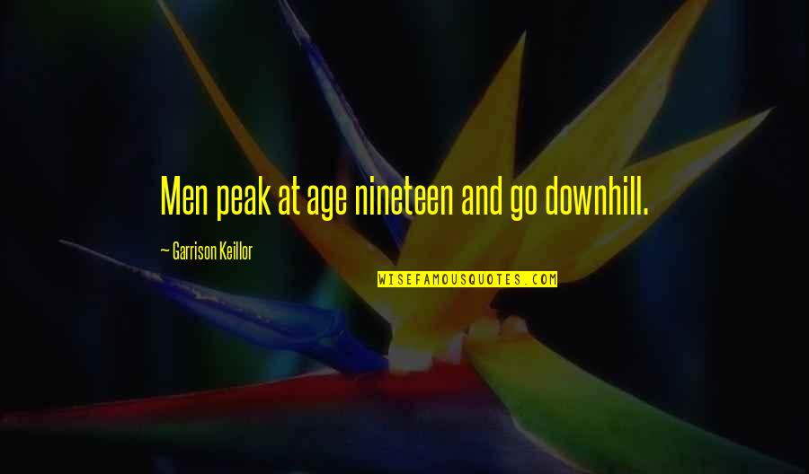 Scorpio And Capricorn Love Quotes By Garrison Keillor: Men peak at age nineteen and go downhill. Scorpio And Capricorn Love Quotes By Garrison Keillor: Men peak at age nineteen and go downhill.
