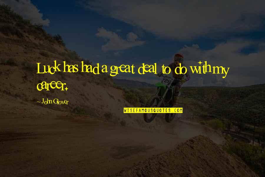 Scorpio Eyes Quotes By John Glover: Luck has had a great deal to do Scorpio Eyes Quotes By John Glover: Luck has had a great deal to do