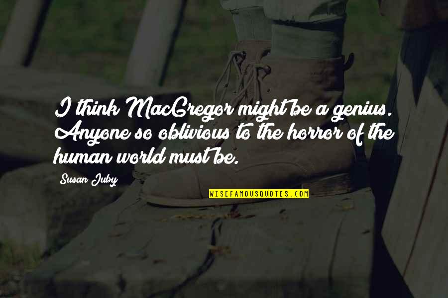Scorpio Eyes Quotes By Susan Juby: I think MacGregor might be a genius. Anyone Scorpio Eyes Quotes By Susan Juby: I think MacGregor might be a genius. Anyone