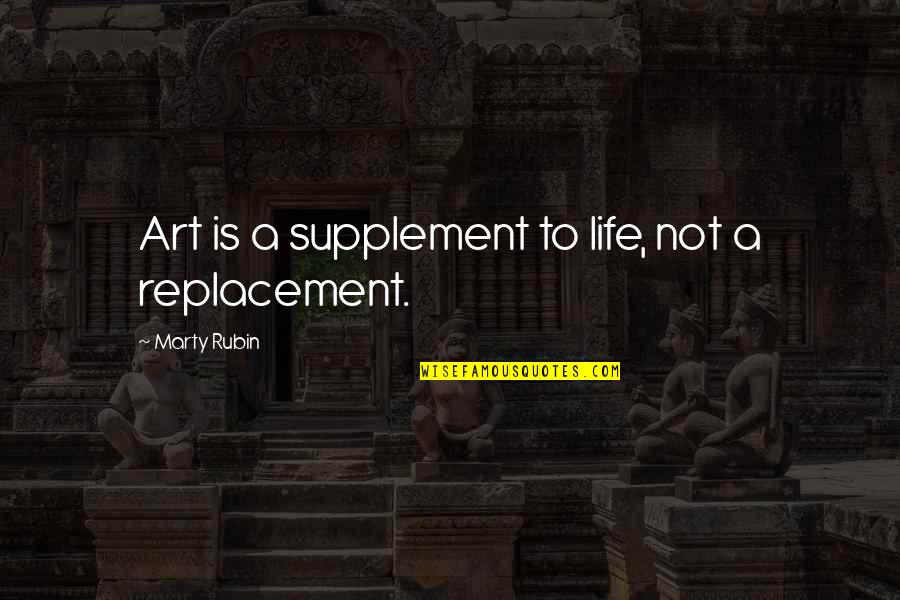 Scorpio Freaky Quotes By Marty Rubin: Art is a supplement to life, not a Scorpio Freaky Quotes By Marty Rubin: Art is a supplement to life, not a