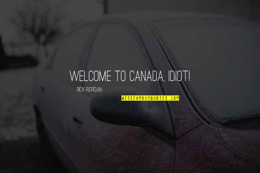 Scorpio Man And Aries Woman Quotes By Rick Riordan: Welcome to Canada, idiot! Scorpio Man And Aries Woman Quotes By Rick Riordan: Welcome to Canada, idiot!