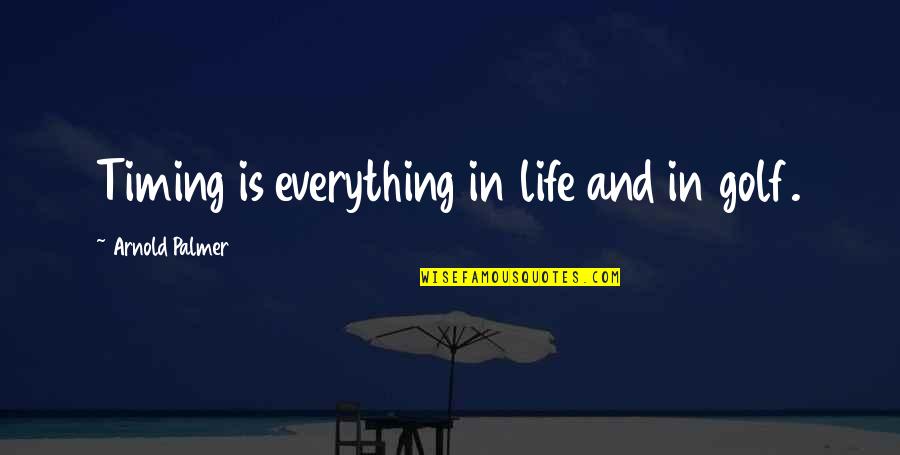 Scorpio Man And Leo Woman Quotes By Arnold Palmer: Timing is everything in life and in golf.