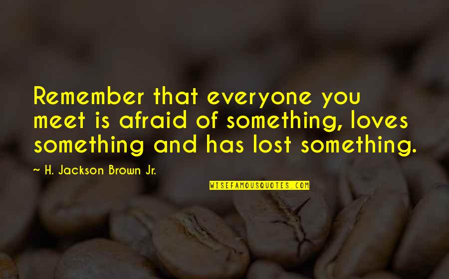 Scorpio Venus Quotes By H. Jackson Brown Jr.: Remember that everyone you meet is afraid of