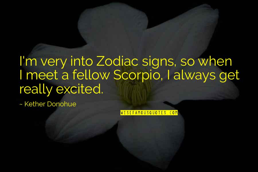 Scorpio Zodiac Quotes By Kether Donohue: I'm very into Zodiac signs, so when I