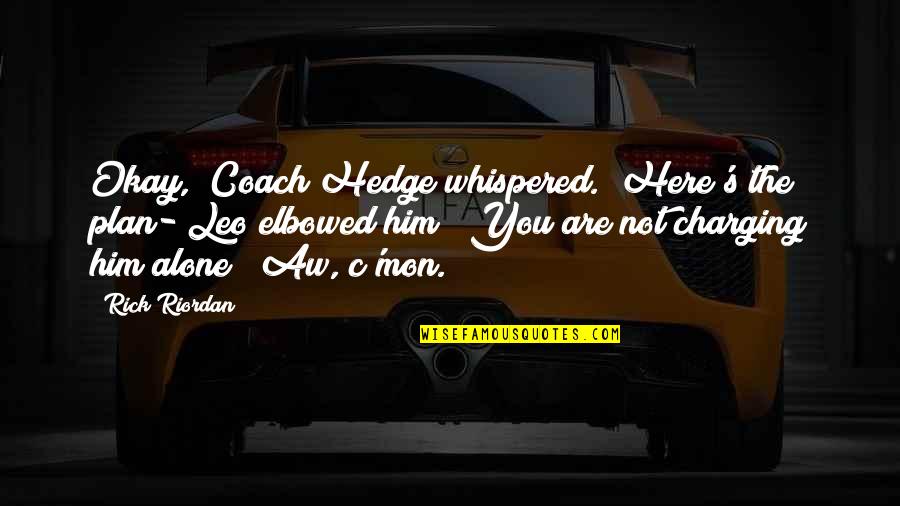 Scorpion Mortal Kombat Quotes By Rick Riordan: Okay," Coach Hedge whispered. "Here's the plan-"Leo elbowed