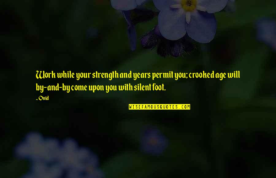 Scorpions Best Song Quotes By Ovid: Work while your strength and years permit you; Scorpions Best Song Quotes By Ovid: Work while your strength and years permit you;
