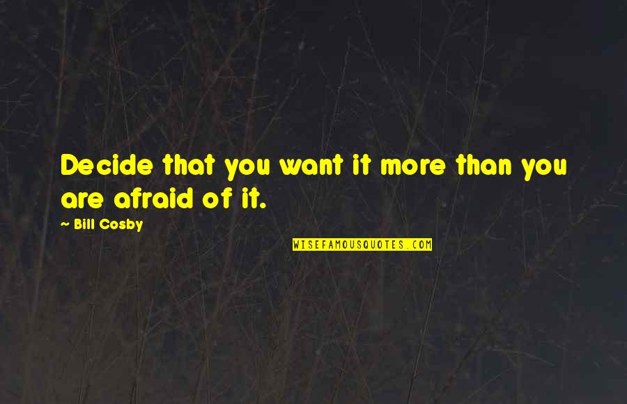 Scorpions Quotes By Bill Cosby: Decide that you want it more than you