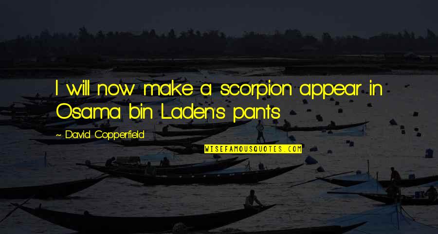 Scorpions Quotes By David Copperfield: I will now make a scorpion appear in Scorpions Quotes By David Copperfield: I will now make a scorpion appear in