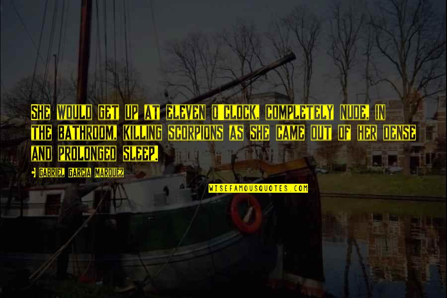 Scorpions Quotes By Gabriel Garcia Marquez: She would get up at eleven o'clock, completely Scorpions Quotes By Gabriel Garcia Marquez: She would get up at eleven o'clock, completely