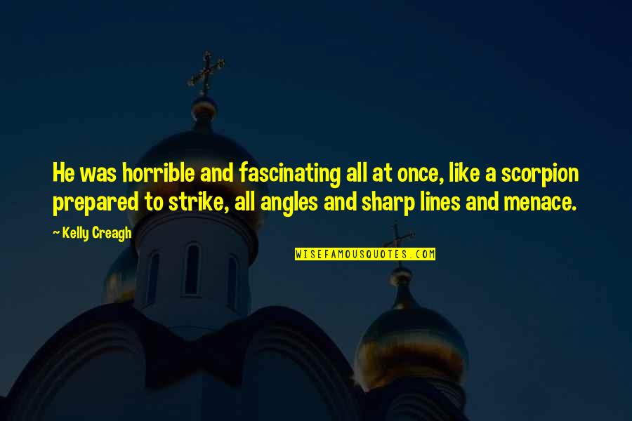 Scorpions Quotes By Kelly Creagh: He was horrible and fascinating all at once, Scorpions Quotes By Kelly Creagh: He was horrible and fascinating all at once,