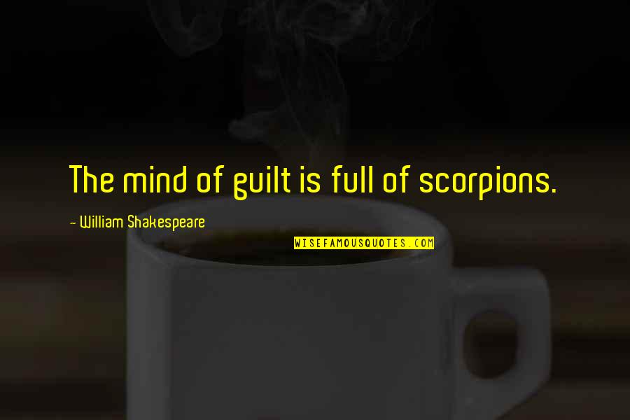 Scorpions Quotes By William Shakespeare: The mind of guilt is full of scorpions. Scorpions Quotes By William Shakespeare: The mind of guilt is full of scorpions.