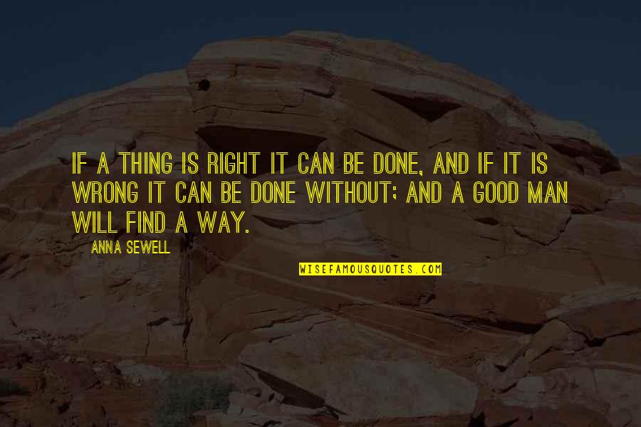 Scorpius Farscape Quotes By Anna Sewell: If a thing is right it can be Scorpius Farscape Quotes By Anna Sewell: If a thing is right it can be
