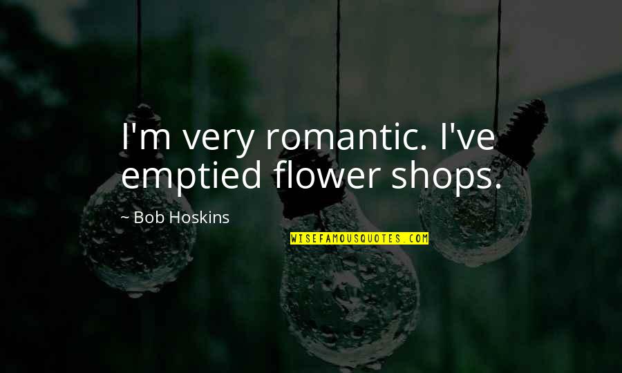 Scorpius Farscape Quotes By Bob Hoskins: I'm very romantic. I've emptied flower shops. Scorpius Farscape Quotes By Bob Hoskins: I'm very romantic. I've emptied flower shops.