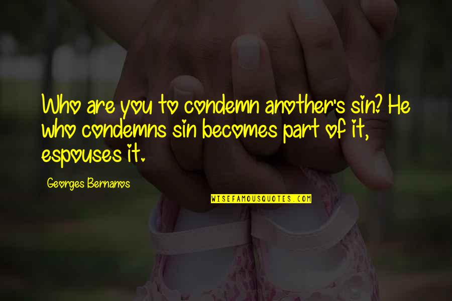 Scorpius Goo Quotes By Georges Bernanos: Who are you to condemn another's sin? He Scorpius Goo Quotes By Georges Bernanos: Who are you to condemn another's sin? He