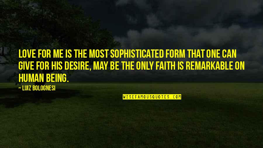 Scorpius Hyperion Quotes By Luiz Bolognesi: Love for me is the most sophisticated form Scorpius Hyperion Quotes By Luiz Bolognesi: Love for me is the most sophisticated form
