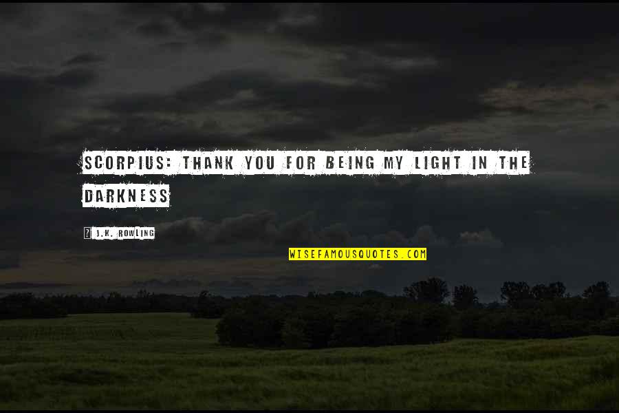Scorpius Malfoy Quotes By J.K. Rowling: SCORPIUS: Thank you for being my light in Scorpius Malfoy Quotes By J.K. Rowling: SCORPIUS: Thank you for being my light in