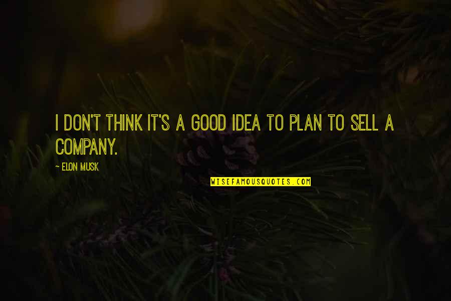 Scorpius Quotes By Elon Musk: I don't think it's a good idea to