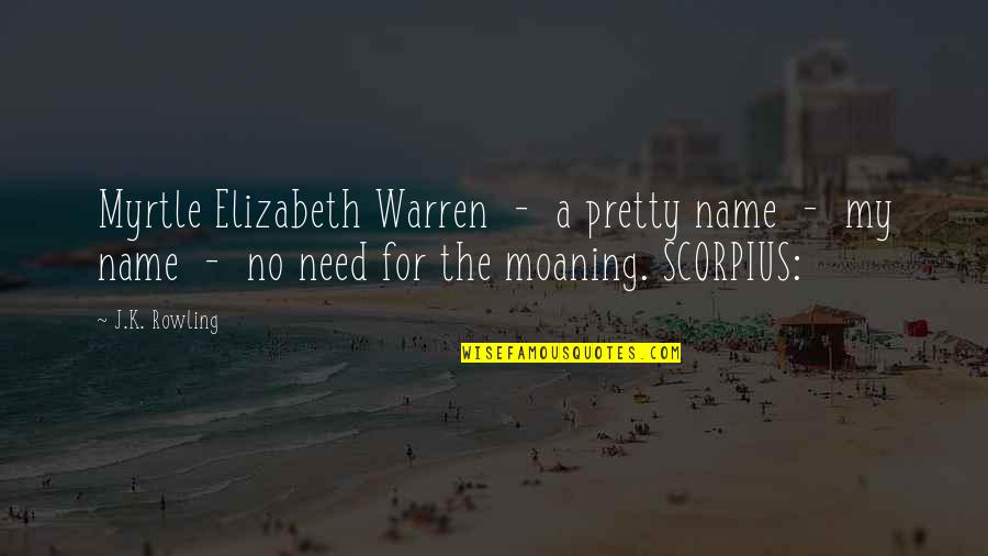 Scorpius Quotes By J.K. Rowling: Myrtle Elizabeth Warren - a pretty name -