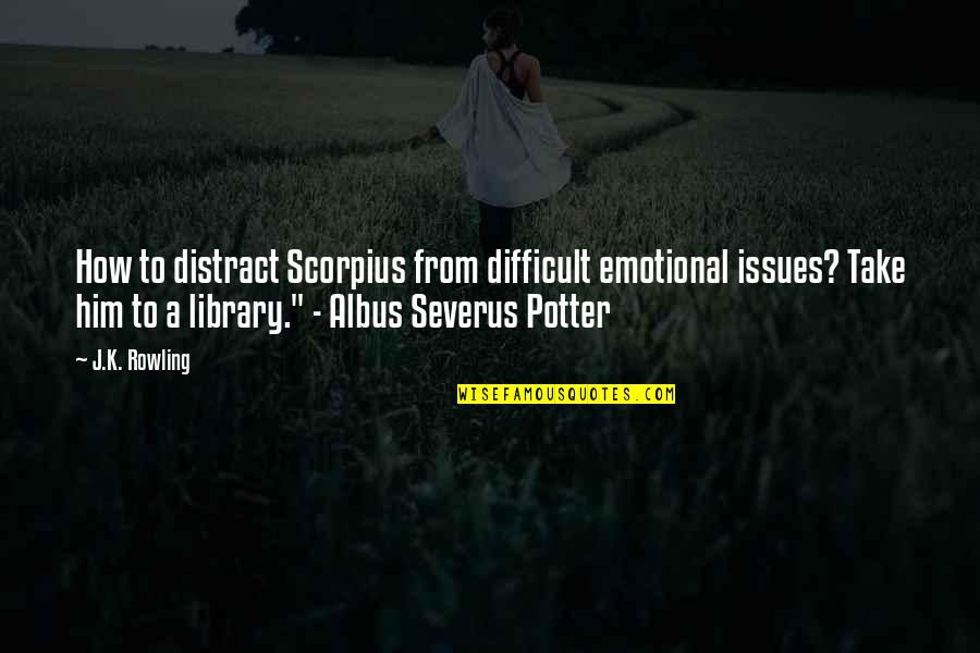Scorpius Quotes By J.K. Rowling: How to distract Scorpius from difficult emotional issues?