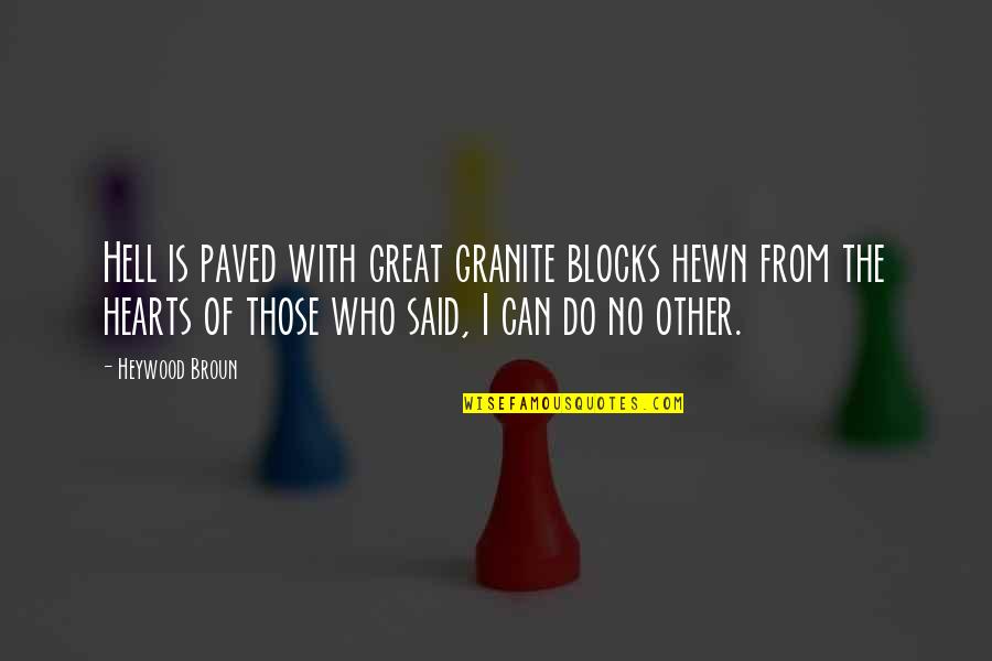 Scorre Conference Quotes By Heywood Broun: Hell is paved with great granite blocks hewn Scorre Conference Quotes By Heywood Broun: Hell is paved with great granite blocks hewn