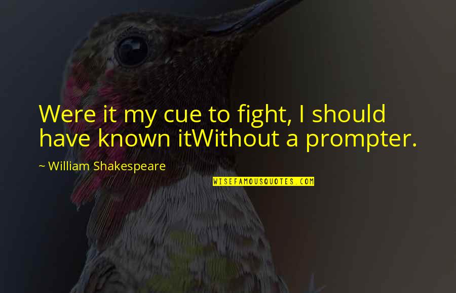 Scorrier Quotes By William Shakespeare: Were it my cue to fight, I should