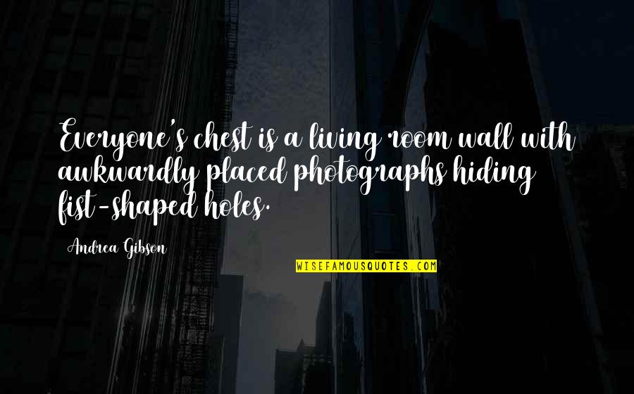 Scorro Quotes By Andrea Gibson: Everyone's chest is a living room wall with Scorro Quotes By Andrea Gibson: Everyone's chest is a living room wall with