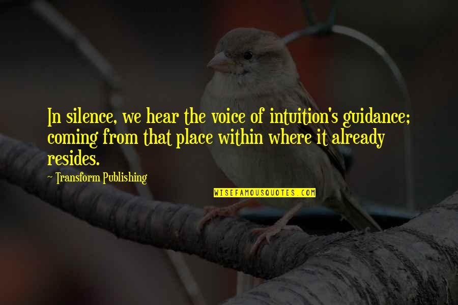 Scorro Quotes By Transform Publishing: In silence, we hear the voice of intuition's Scorro Quotes By Transform Publishing: In silence, we hear the voice of intuition's