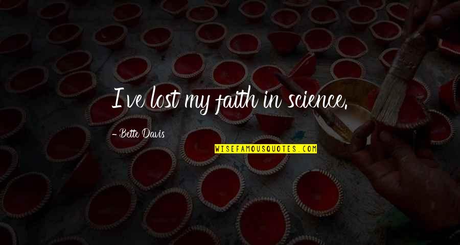 Scorsese Marvel Quotes By Bette Davis: I've lost my faith in science. Scorsese Marvel Quotes By Bette Davis: I've lost my faith in science.