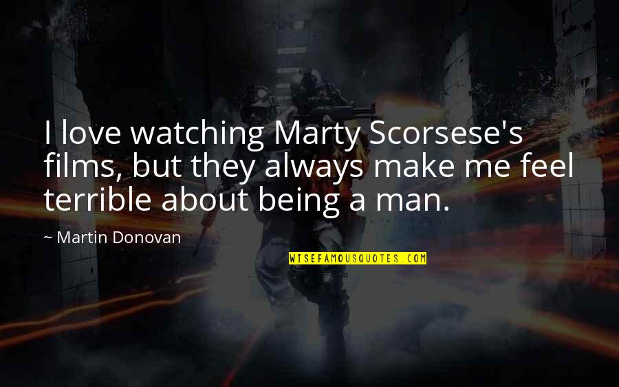 Scorsese's Quotes By Martin Donovan: I love watching Marty Scorsese's films, but they