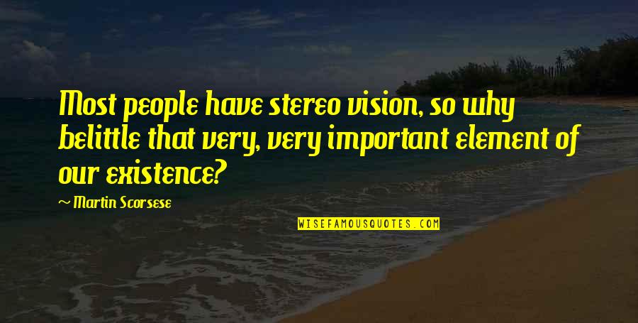 Scorsese's Quotes By Martin Scorsese: Most people have stereo vision, so why belittle