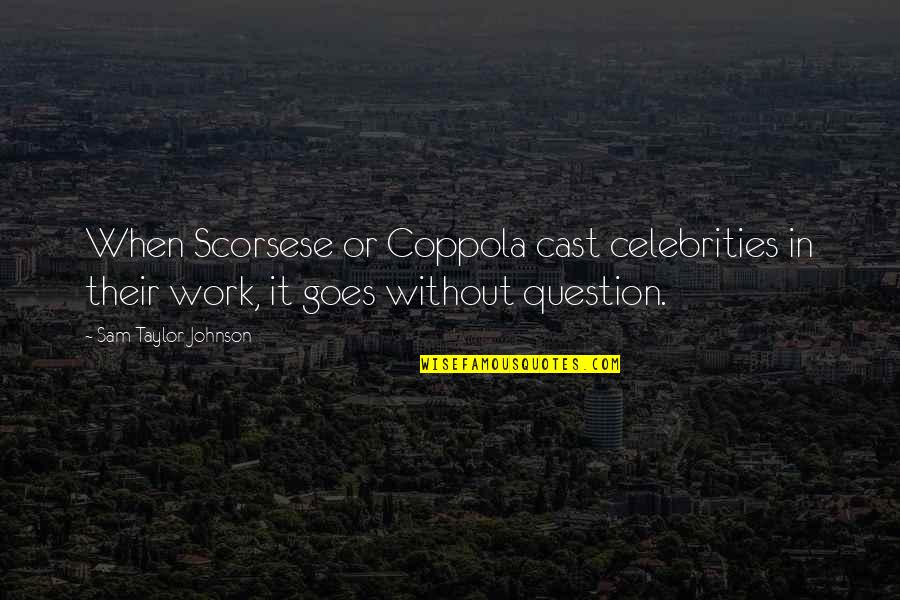 Scorsese's Quotes By Sam Taylor-Johnson: When Scorsese or Coppola cast celebrities in their