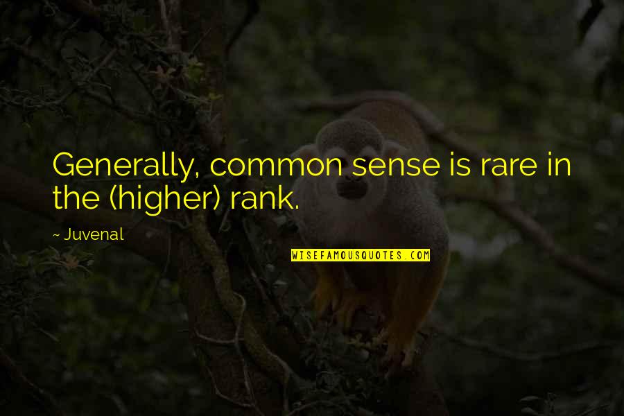 Scorshot Quotes By Juvenal: Generally, common sense is rare in the (higher)