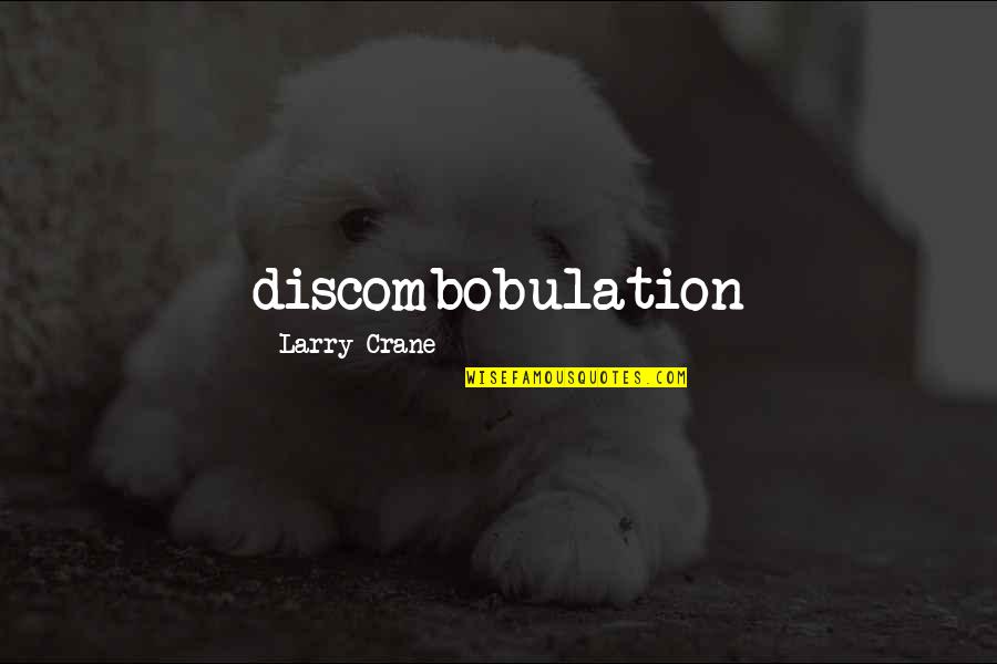 Scorshot Quotes By Larry Crane: discombobulation Scorshot Quotes By Larry Crane: discombobulation