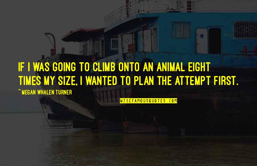 Scortal Quotes By Megan Whalen Turner: If I was going to climb onto an