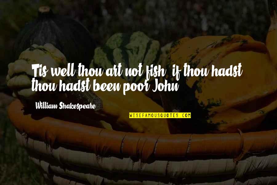 Scortal Quotes By William Shakespeare: Tis well thou art not fish; if thou