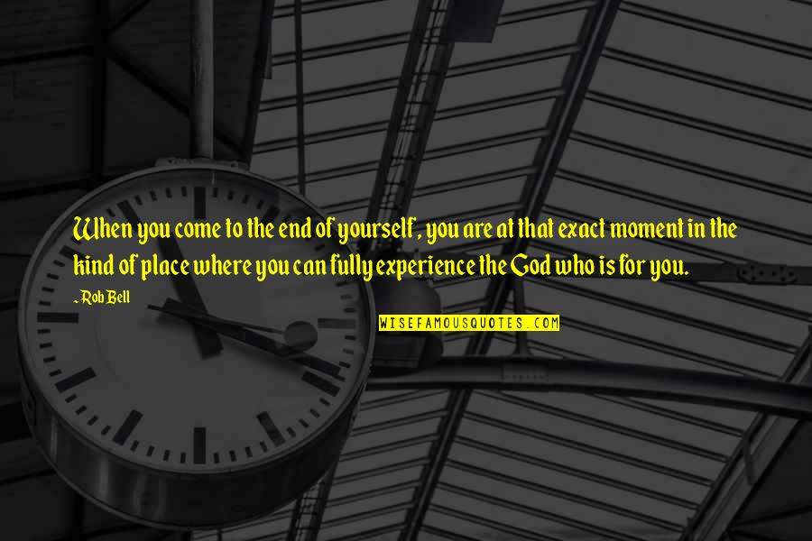 Scorze Di Quotes By Rob Bell: When you come to the end of yourself,