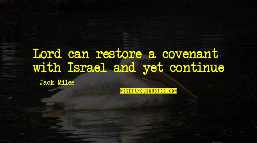 Scot Harvath Quotes By Jack Miles: Lord can restore a covenant with Israel and