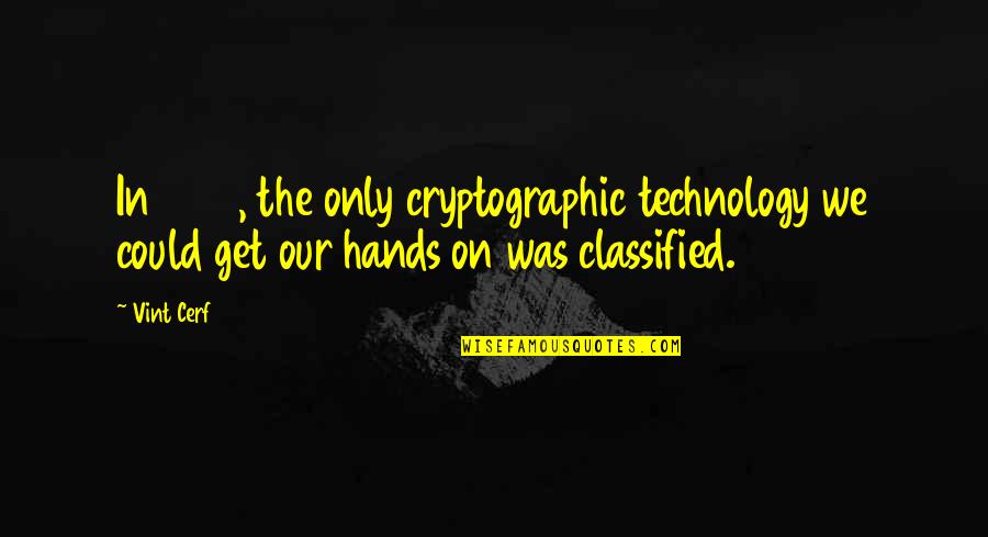 Scot Harvath Quotes By Vint Cerf: In 1973, the only cryptographic technology we could