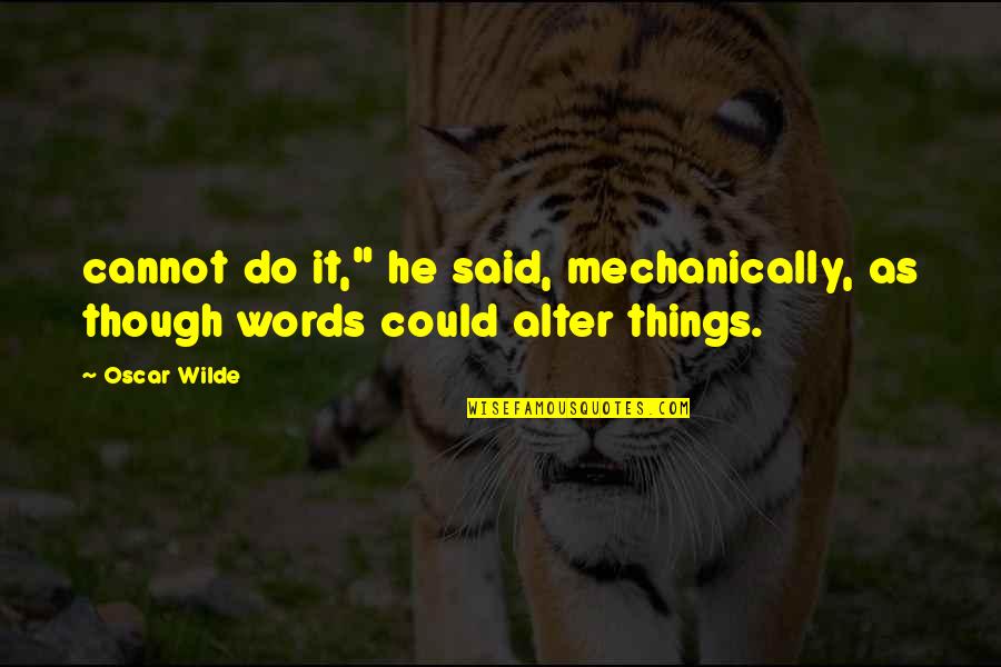 Scot Irish Quotes By Oscar Wilde: cannot do it," he said, mechanically, as though