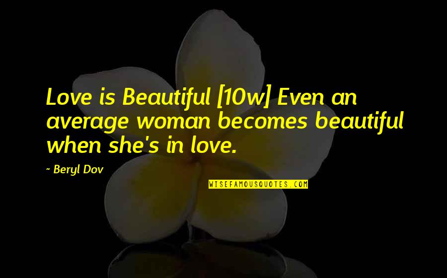 Scotch And Soda Quotes By Beryl Dov: Love is Beautiful [10w] Even an average woman