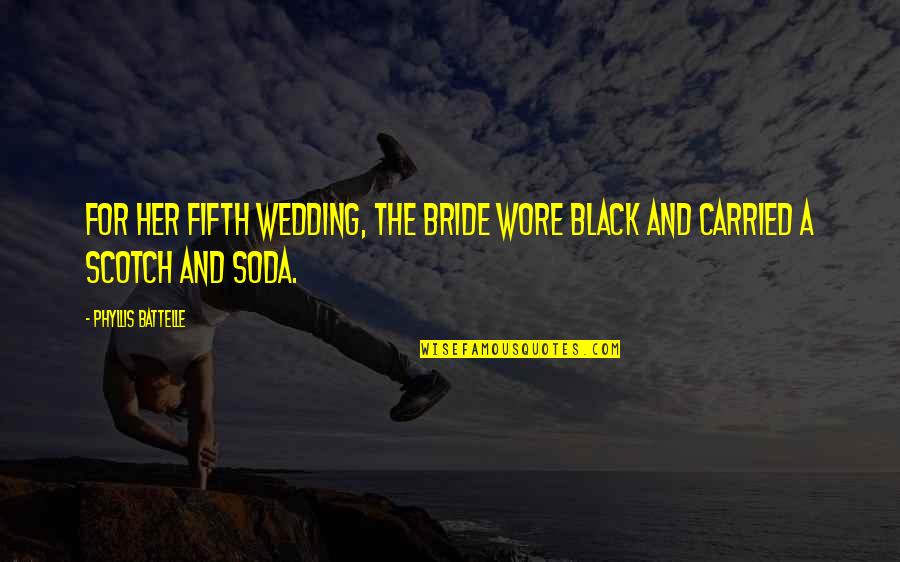 Scotch And Soda Quotes By Phyllis Battelle: For her fifth wedding, the bride wore black