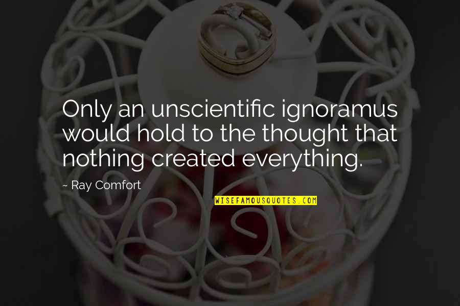 Scotch And Soda Quotes By Ray Comfort: Only an unscientific ignoramus would hold to the