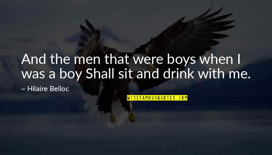 Scotch And Wry Quotes By Hilaire Belloc: And the men that were boys when I