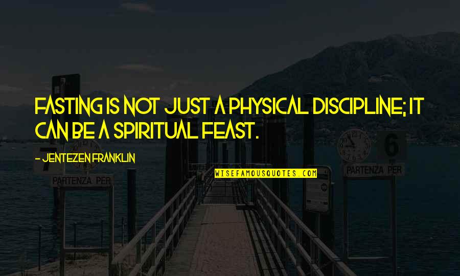 Scotch Drinkers Quotes By Jentezen Franklin: Fasting is not just a physical discipline; it