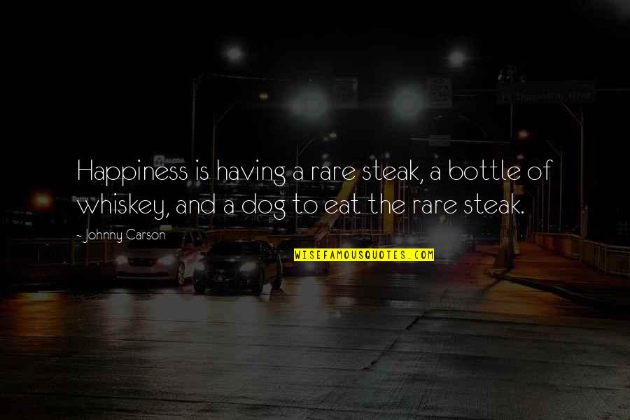 Scotch Whiskey Quotes By Johnny Carson: Happiness is having a rare steak, a bottle